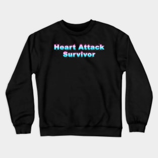 Heart Attack Survivor Crewneck Sweatshirt